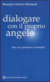 Dialogare con il proprio angelo. Una via spirituale occidentale - Bernard Montaud,Patricia Montaud - copertina