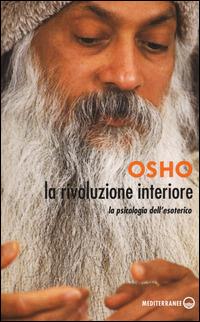 La rivoluzione interiore. La psicologia dell'esoterico - Osho - Libro -  Edizioni Mediterranee - Yoga, zen, meditazione