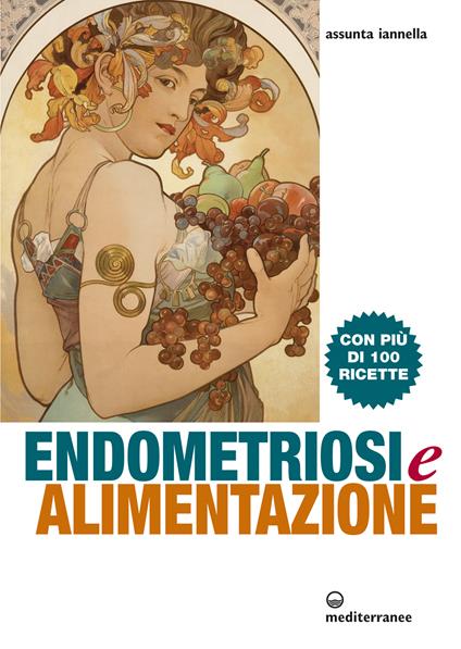 Endometriosi ed alimentazione. Con più di 100 ricette - Assunta Iannella - ebook
