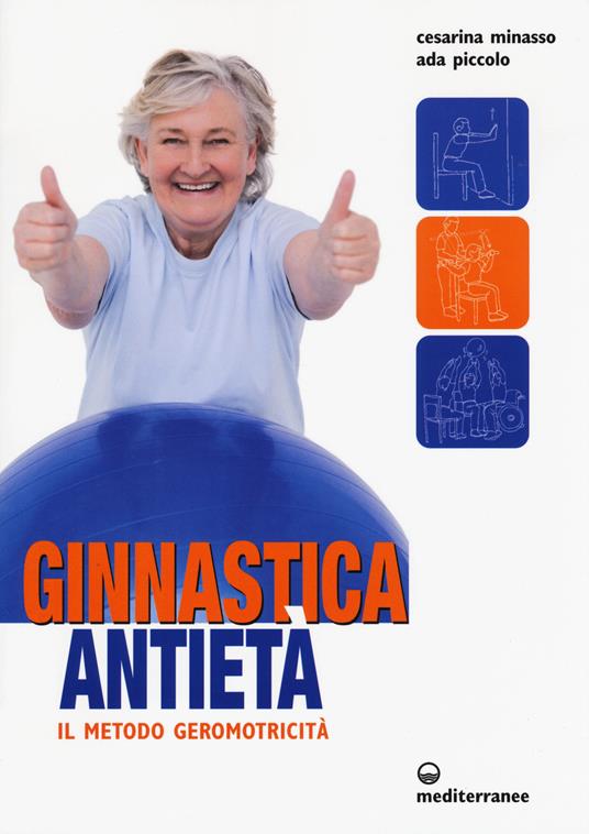 Ginnastica antietà. Il metodo geromotricità - Cesarina Minasso,Ada Piccolo - copertina