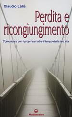 Perdita e ricongiungimento. Comunicare con i propri cari oltre il tempo della loro vita