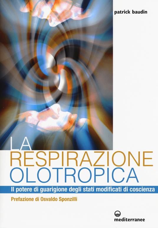 La respirazione olotropica. Il potere di guarigione degli stati modificati di coscienza - Patrick Baudin - copertina