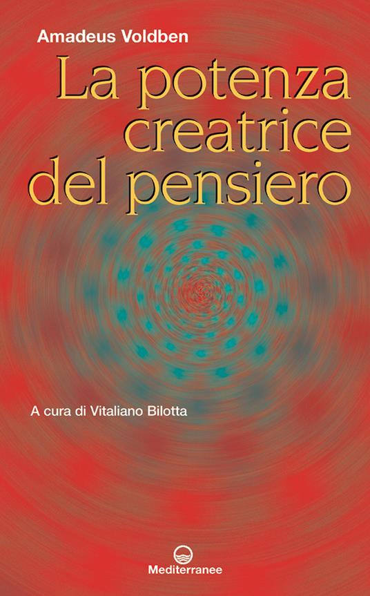 La potenza creatrice del pensiero - Amadeus Voldben,Vitaliano Bilotta - ebook