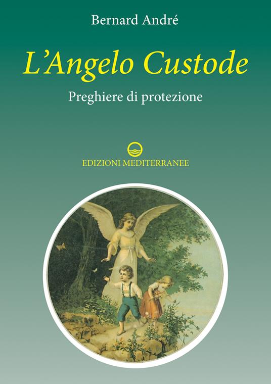 L' angelo custode. Preghiere di protezione - Bernard André,Livia Pietrantoni - ebook