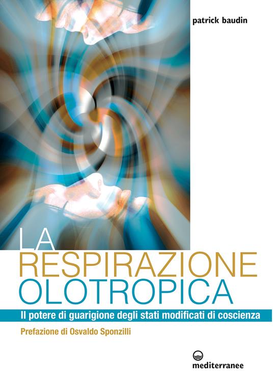 La respirazione olotropica. Il potere di guarigione degli stati modificati di coscienza - Patrick Baudin,Pasquale Faccia - ebook