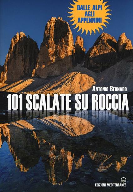 101 scalate su roccia. Dalle Alpi agli Appennini - Antonio Bernard - copertina