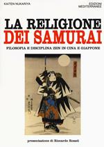 La religione dei samurai. Filosofia e disciplina zen in Cina e Giappone