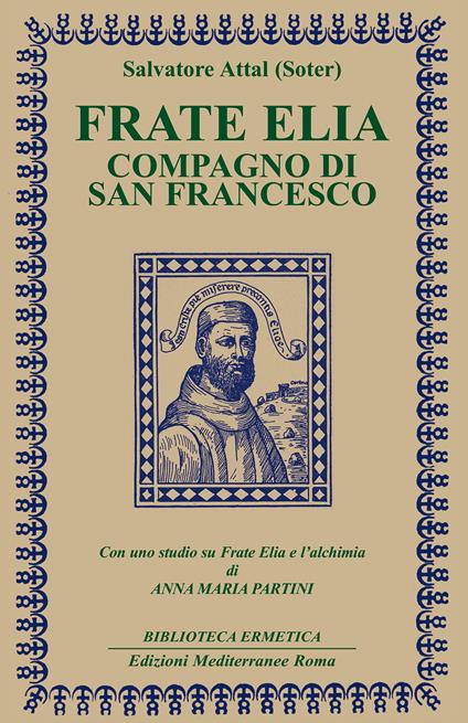Frate Elia compagno di san Francesco. Con uno studio su Frate Elia e l'alchimia di Anna Maria Partini - Salvatore Attal - ebook