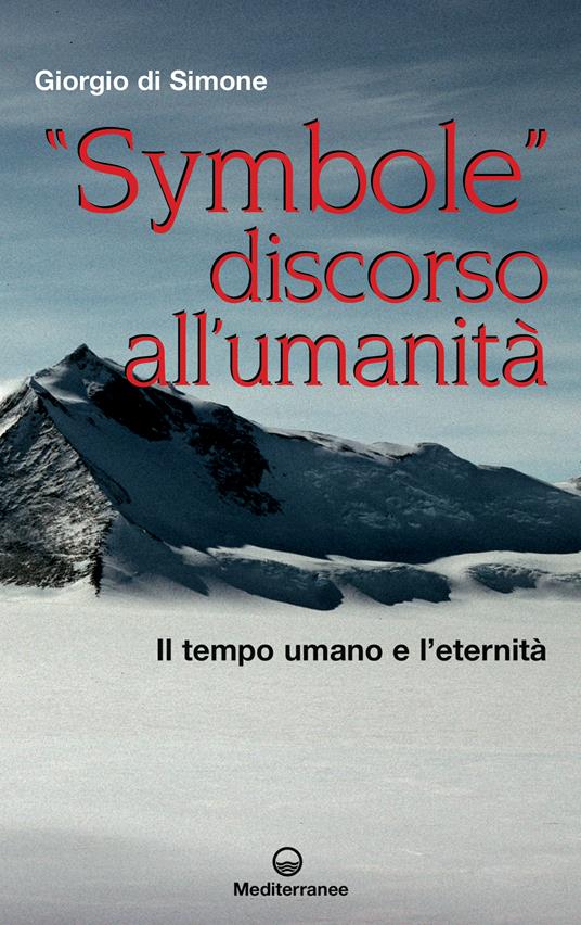 «Symbole» discorso all'umanità. Il tempo umano e l'eternità - Giorgio Di Simone - ebook
