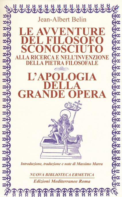 Le avventure del filosofo sconosciuto alla ricerca e nell'invenzione della pietra filosofale. L'apologia della grande opera - Jean-Albert Belin - copertina