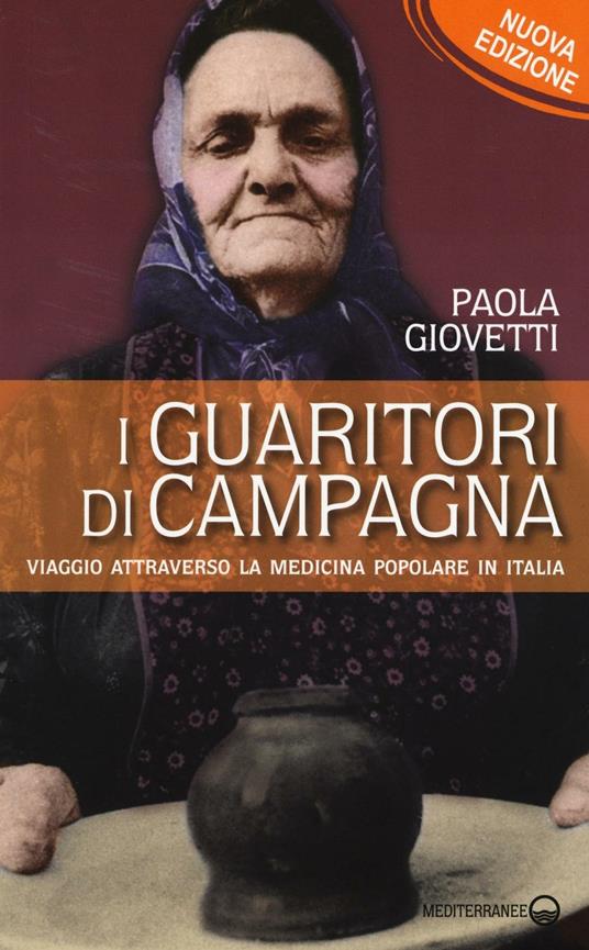 I guaritori di campagna. Viaggio attraverso la medicina popolare in Italia - Paola Giovetti - copertina