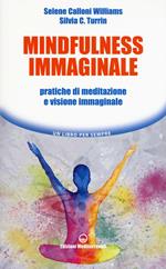 Mindfulness immaginale. Pratiche di meditazione e visione immaginale