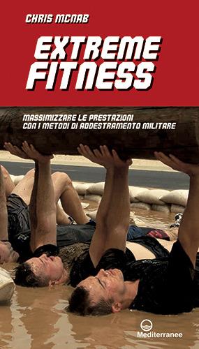 Extreme fitness. Massimizzare le prestazioni con i metodi di addestramento militare - Chris McNab - copertina