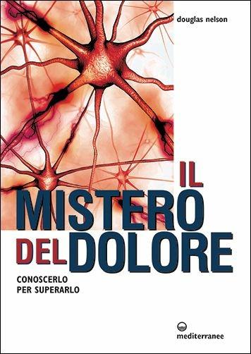 Il mistero del dolore. Conoscerlo per superarlo - Douglas Nelson - copertina