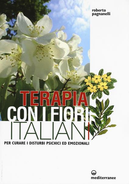 Terapia con i fiori italiani. Per curare i disturbi psichici ed emozionali - Roberto Pagnanelli - copertina