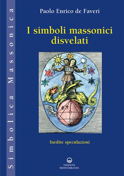 I simboli massonici disvelati. Inedite speculazioni - Paolo Enrico De Faveri - ebook