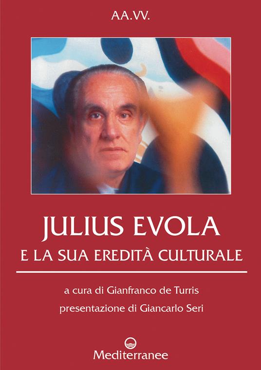 Julius Evola e la sua eredità culturale - Gianfranco De Turris - ebook