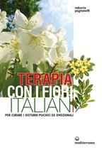 Terapia con i fiori italiani. Per curare i disturbi psichici ed emozionali