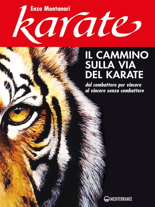 Il cammino sulla via del karate. Dal combattere per vincere al vincere senza combattere - Enzo Montanari - ebook