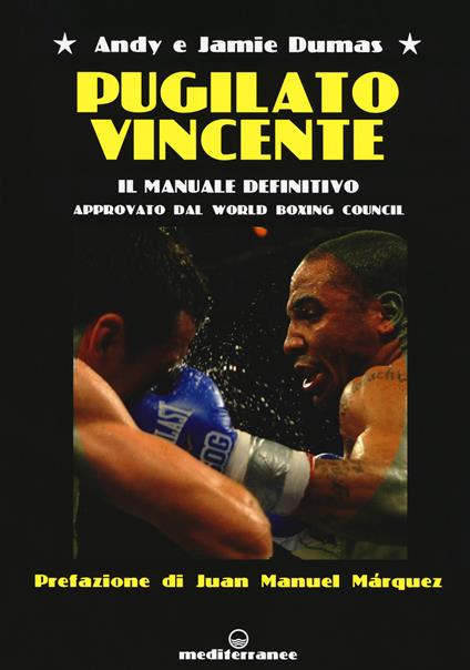 Pugilato vincente. Il manuale definitivo. Approvato dal World Boxing Council - Andy Dumas,Jamie Dumas - copertina