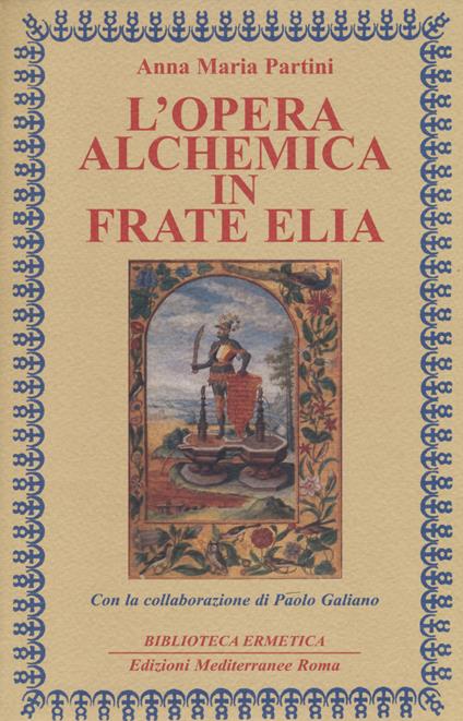 L'opera alchemica in frate Elia - Anna Maria Partini,Paolo Galiano - copertina