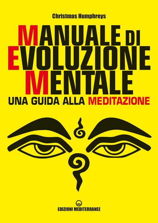 Manuale di evoluzione mentale. Una guida alla meditazione - Christmas Humphreys,Roberta Rambelli - ebook