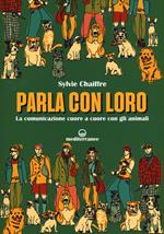 Parla con loro. La comunicazione cuore a cuore con gli animali