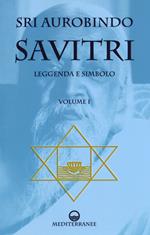 Savitri. Leggenda e simbolo. Vol. 1: Prima parte (Libri I-III).