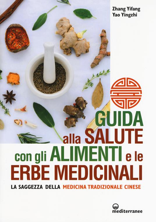 Guida alla salute con gli alimenti e le erbe medicinali. La saggezza della medicina cinese - Yifang Zhang,Yingzhi Yao - copertina