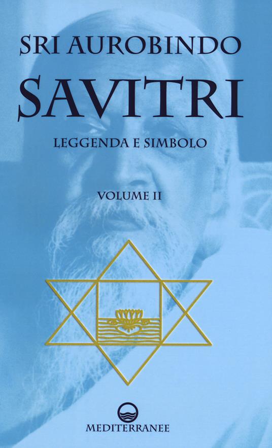 Savitri. Leggenda e simbolo. Vol. 2: Libri IV-XII. - Aurobindo (sri) - copertina
