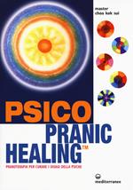 Psico pranic healing. Pranoterapia per curare i disagi della psiche