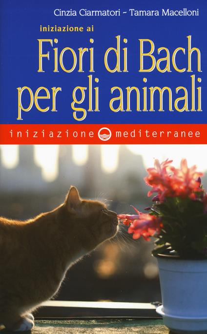 Iniziazione ai fiori di Bach per gli animali - Cinzia Ciarmatori,Tamara Macelloni - copertina