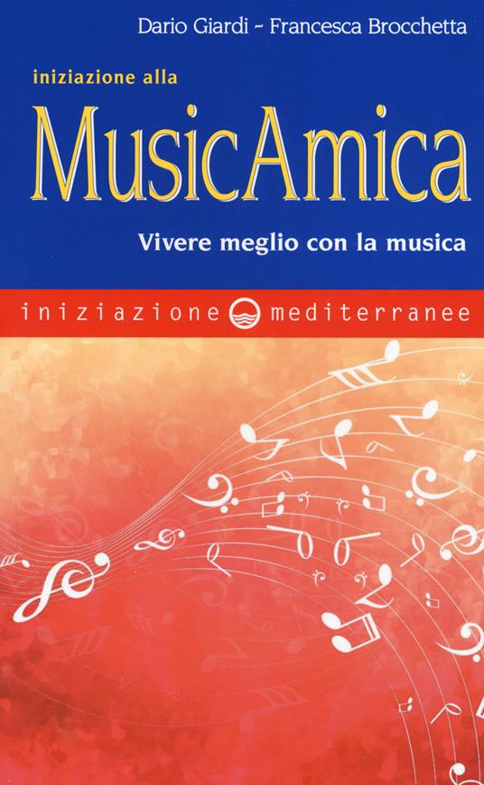 Iniziazione alla MusicAmica. Vivere meglio con la musica - Dario Giardi,Francesca Brocchetta - copertina