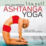 Ashtanga yoga. Aprire il cuore, purificare corpo e mente
