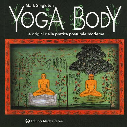 Yoga body. Le origini della pratica posturale moderna - Mark Singleton - copertina
