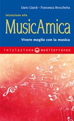 Iniziazione alla MusicAmica. Vivere meglio con la musica