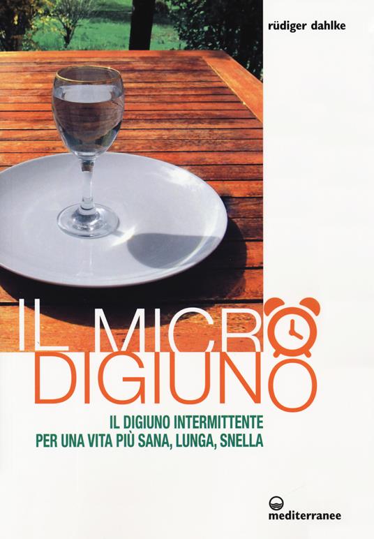 Il micro-digiuno. Il digiuno intermittente per una vita più sana, lunga, snella - Rüdiger Dahlke - copertina