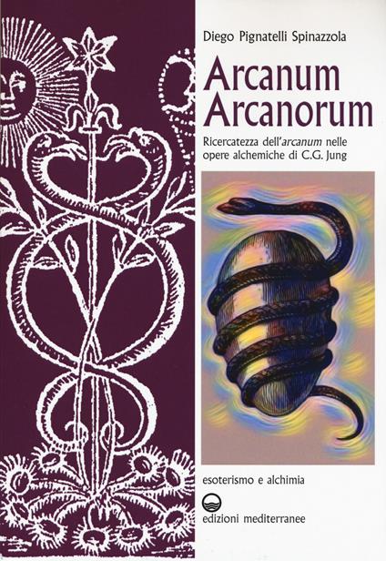 Arcanum arcanorum. Ricercatezza dell'«arcanum» nelle Opere alchemiche di C.G. Jung - Diego Pignatelli Spinazzola - copertina