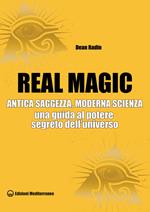 Real magic. Antica saggezza, moderna scienza. Una guida al potere segreto dell'universo