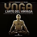 Yoga. L'arte del Vinyasa. Il risveglio del corpo e della mente con la pratica dell'Ashtanga yoga