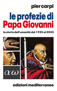 Le profezie di papa Giovanni. La storia dell'umanità dal 1935 al 2033