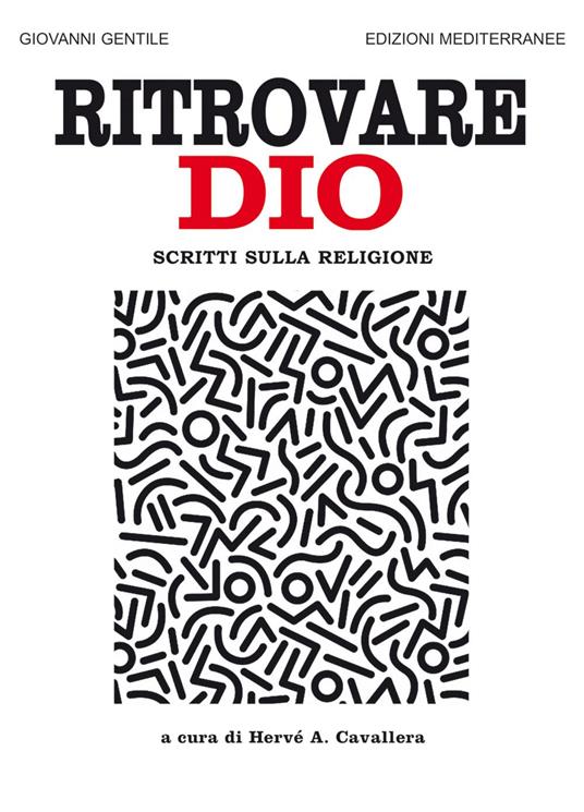 Ritrovare Dio. Scritti sulla religione - Giovanni Gentile,Hervé Antonio Cavallera - ebook