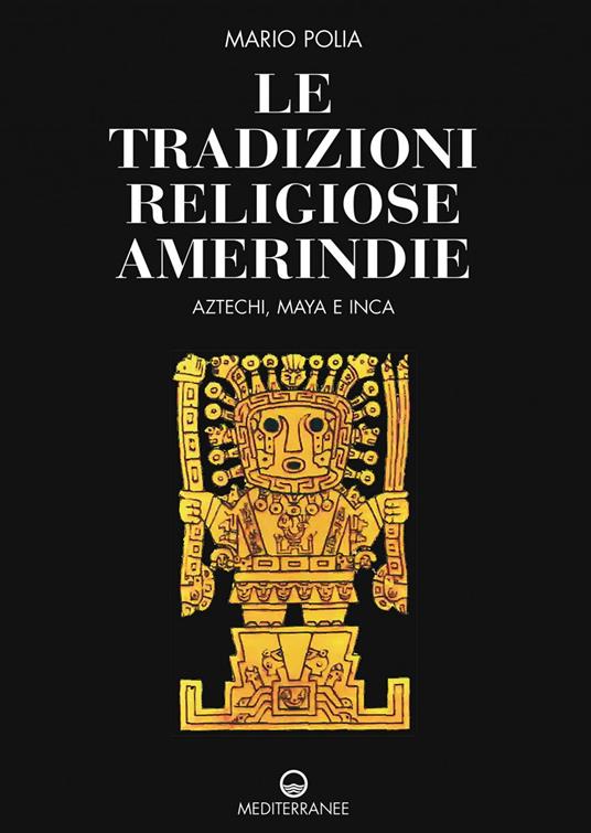 Le tradizioni religiose amerindie. Aztechi, Maya e Inca - Mario Polia - ebook
