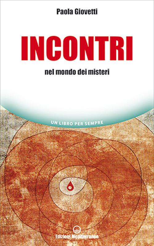 Incontri. Nel mondo dei misteri - Paola Giovetti - copertina