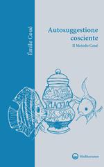 Autosuggestione cosciente. Il metodo Coué