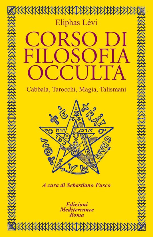 Corso di filosofia occulta. Cabbala, Tarocchi, magia, talismani - Éliphas Lévi,Sebastiano Fusco - ebook