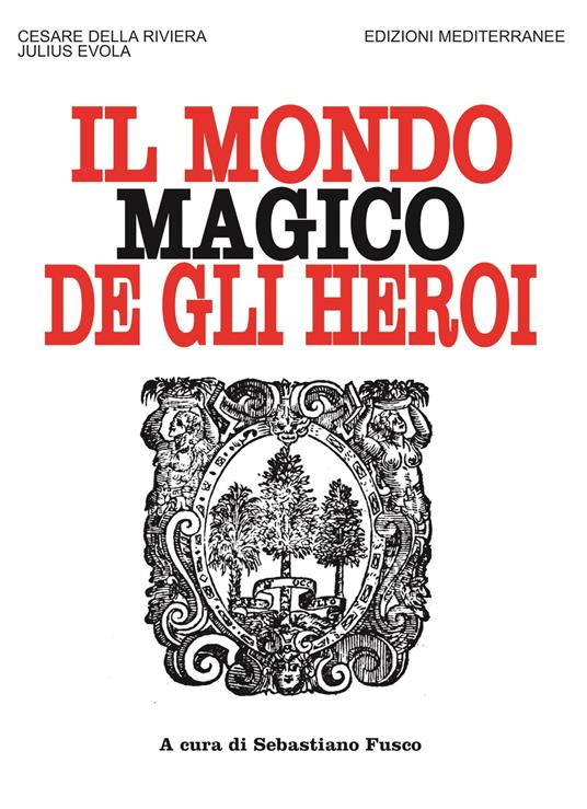 Il mondo magico degli heroi. Nuova ediz. - Cesare Della Riviera,Julius Evola - copertina