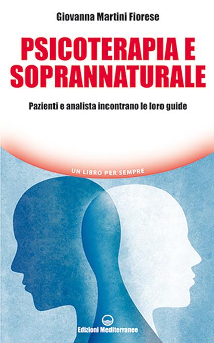 Psicoterapia e soprannaturale. Pazienti e analista incontrano le loro Guide - Giovanna Martini Fiorese - copertina