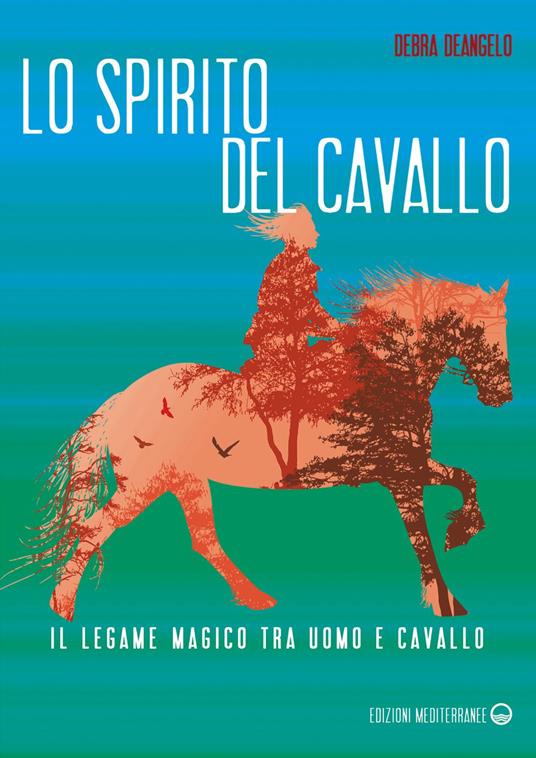 Lo spirito del cavallo. Il legame magico tra uomo e cavallo - Debra DeAngelo,Pasquale Faccia - ebook