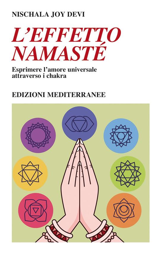 L' effetto namastè. Esprimere l'amore universale attraverso i chakra - Nischala Joy Devi,Alessio Rosoldi - ebook